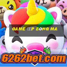 game đập bóng ma