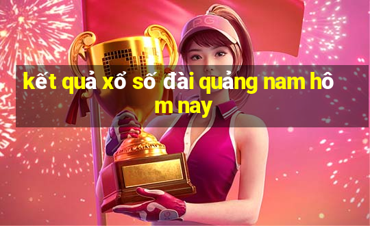 kết quả xổ số đài quảng nam hôm nay