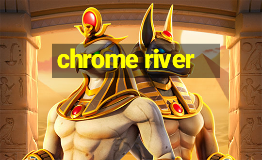 chrome river