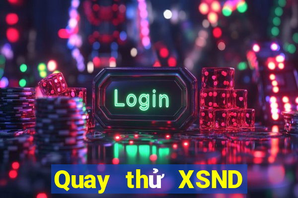 Quay thử XSND ngày 10