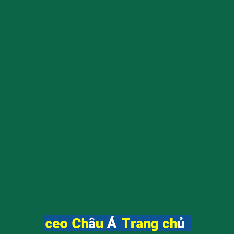 ceo Châu Á Trang chủ