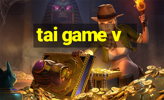 tai game v