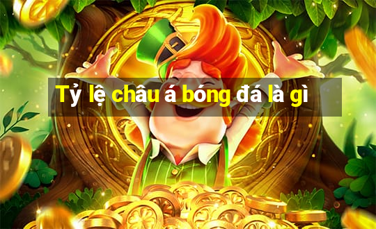 Tỷ lệ châu á bóng đá là gì