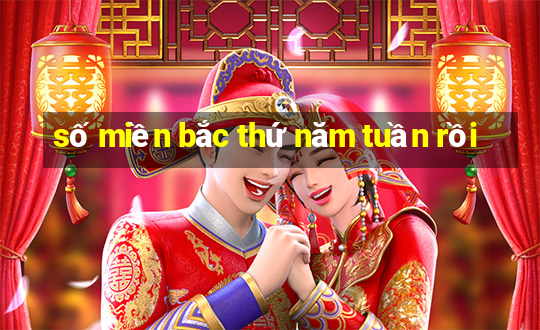 số miền bắc thứ năm tuần rồi