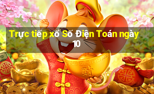 Trực tiếp xổ Số Điện Toán ngày 10