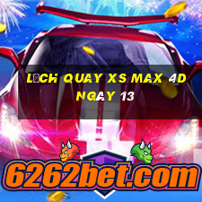 Lịch quay XS Max 4D ngày 13