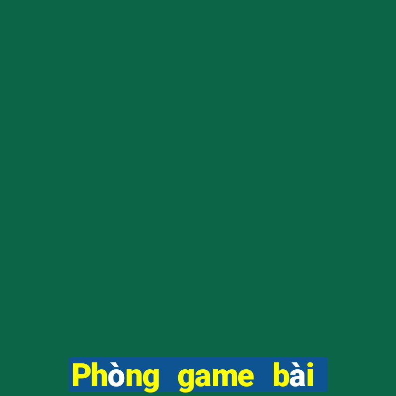 Phòng game bài Bao Ying