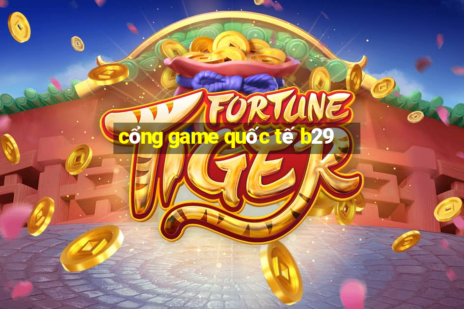 cổng game quốc tế b29