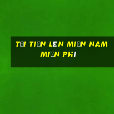 tải tiến lên miền nam miễn phí