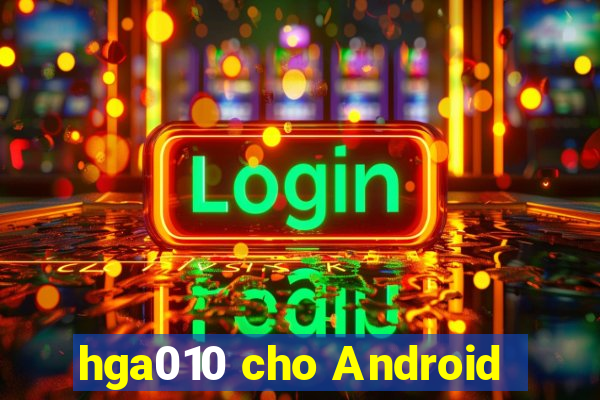 hga010 cho Android