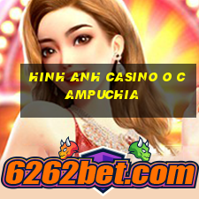 hinh anh casino o campuchia