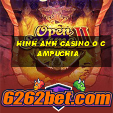 hinh anh casino o campuchia