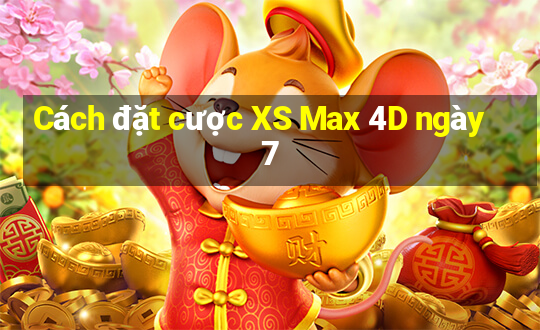 Cách đặt cược XS Max 4D ngày 7