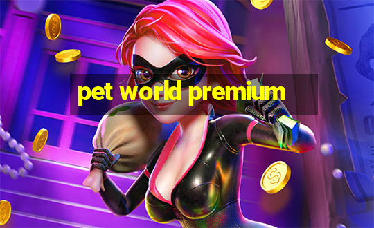 pet world premium