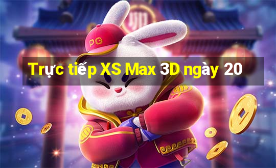 Trực tiếp XS Max 3D ngày 20