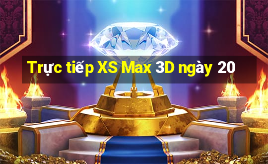 Trực tiếp XS Max 3D ngày 20