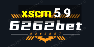 xscm 5 9