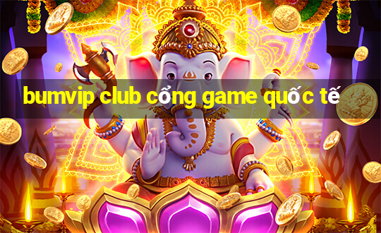 bumvip club cổng game quốc tế