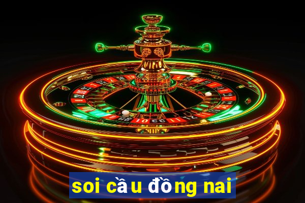 soi cầu đồng nai