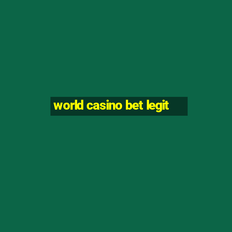 world casino bet legit