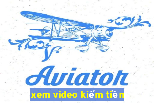 xem video kiếm tiền