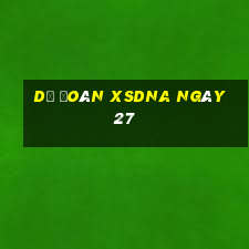 Dự đoán XSDNA ngày 27