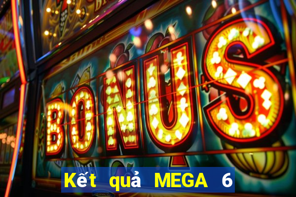 Kết quả MEGA 6 45 Hôm qua