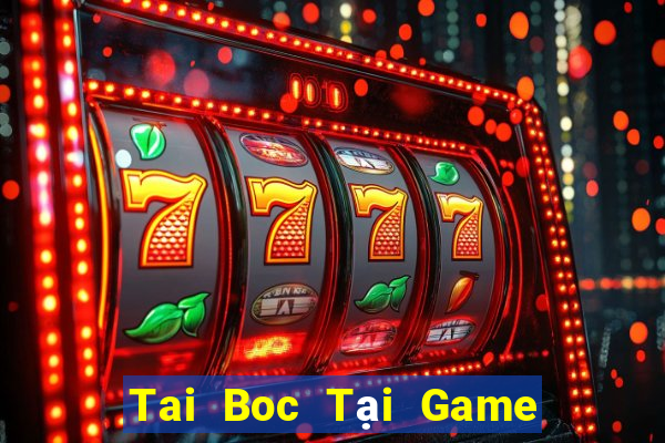 Tai Boc Tại Game Bài B52 Đổi Thưởng