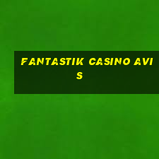 fantastik casino avis