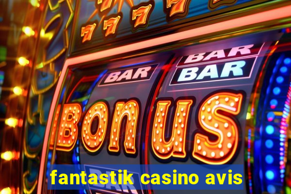 fantastik casino avis