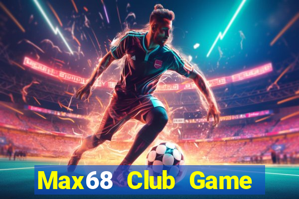 Max68 Club Game Bài Sinh Tử