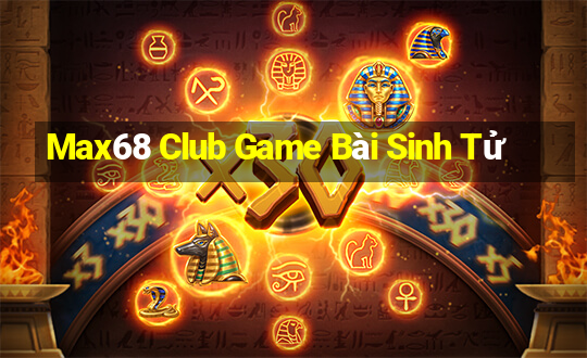 Max68 Club Game Bài Sinh Tử