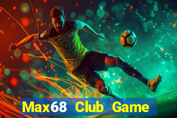 Max68 Club Game Bài Sinh Tử