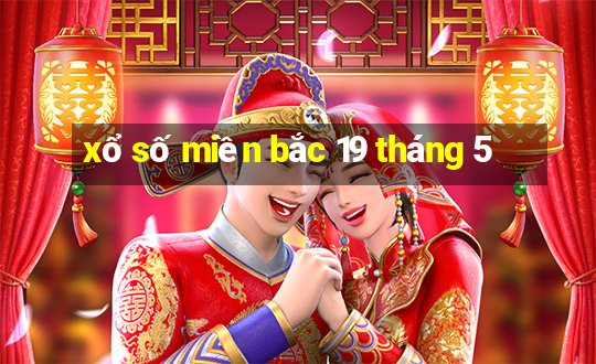 xổ số miền bắc 19 tháng 5