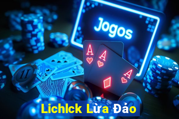 Lichlck Lừa Đảo