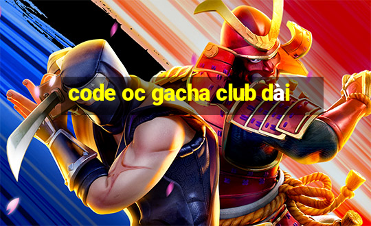 code oc gacha club dài