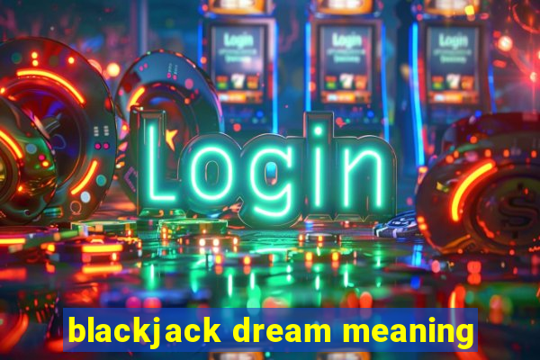 blackjack dream meaning