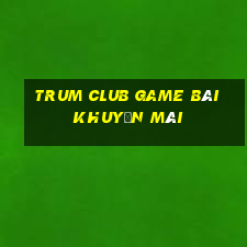 Trum Club Game Bài Khuyến Mãi