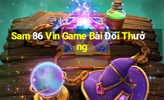 Sam 86 Vin Game Bài Đổi Thưởng