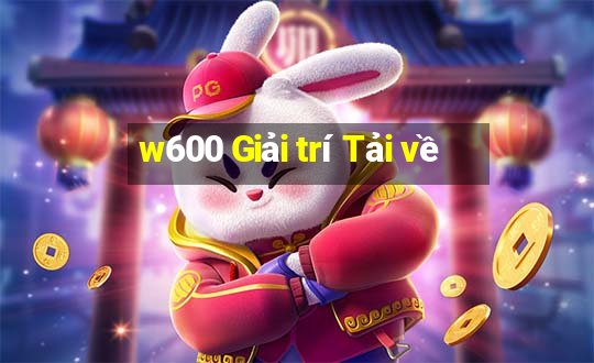 w600 Giải trí Tải về