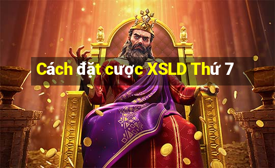 Cách đặt cược XSLD Thứ 7