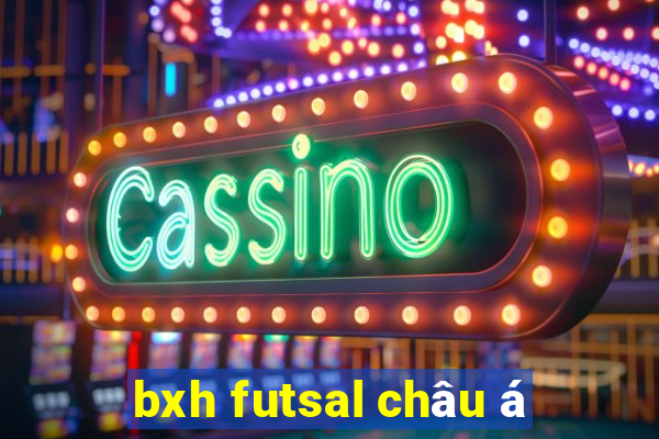 bxh futsal châu á