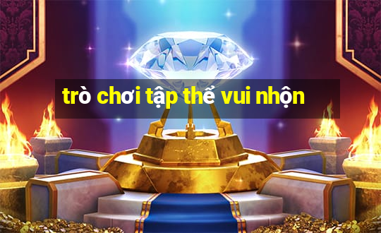 trò chơi tập thể vui nhộn