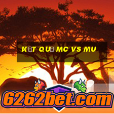 kết quả mc vs mu