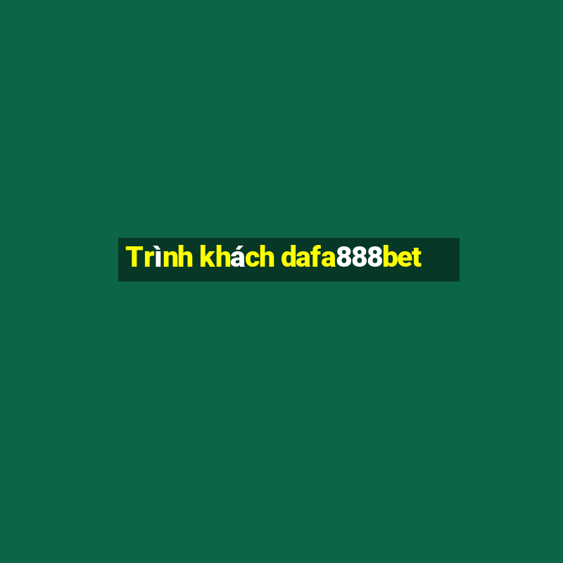 Trình khách dafa888bet