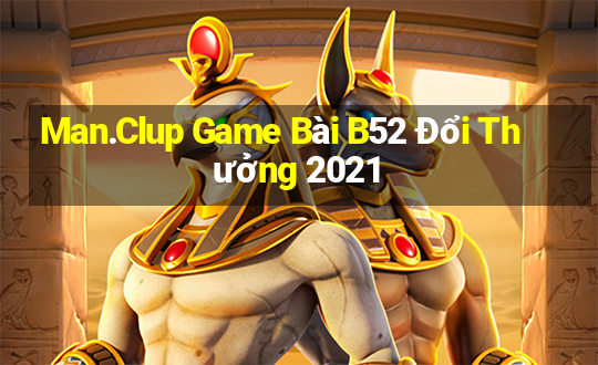 Man.Clup Game Bài B52 Đổi Thưởng 2021