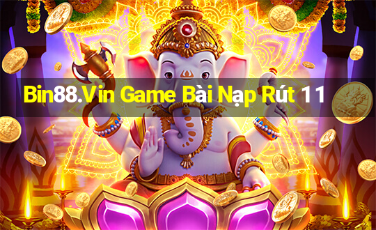 Bin88.Vin Game Bài Nạp Rút 1 1