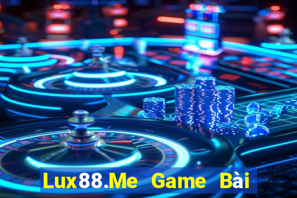 Lux88.Me Game Bài Ăn Tiền Uy Tín