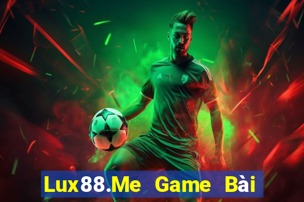 Lux88.Me Game Bài Ăn Tiền Uy Tín