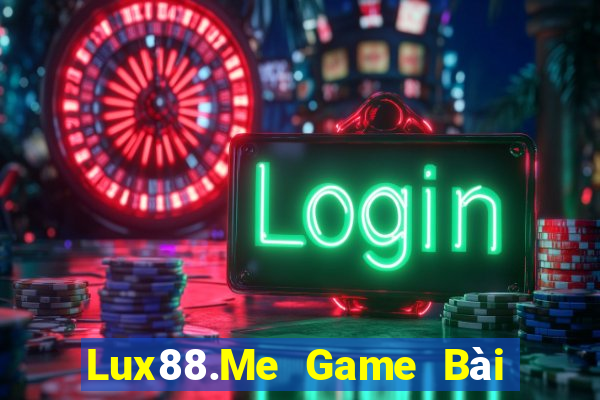 Lux88.Me Game Bài Ăn Tiền Uy Tín